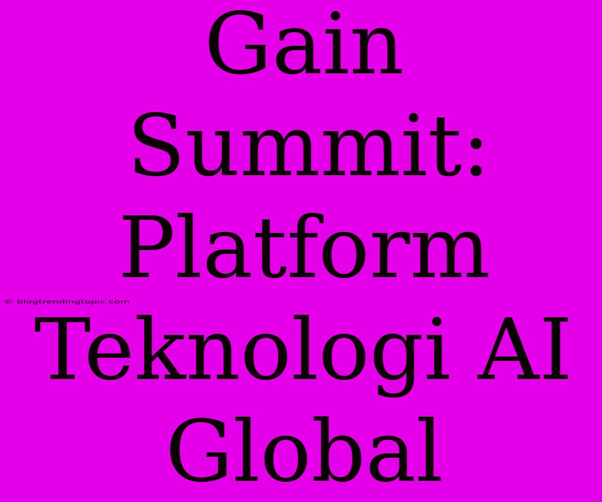 Gain Summit: Platform Teknologi AI Global