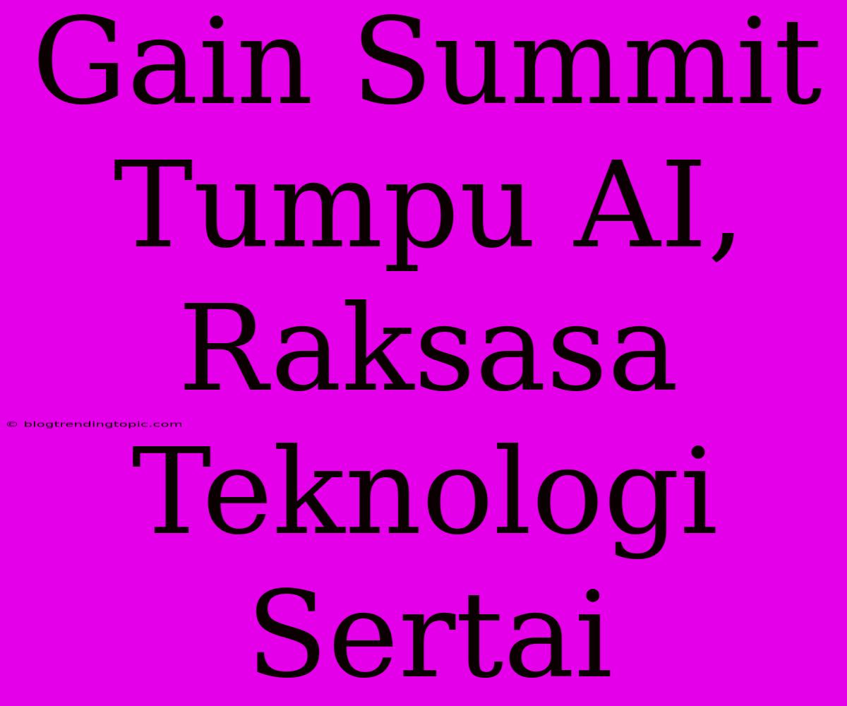 Gain Summit Tumpu AI, Raksasa Teknologi Sertai