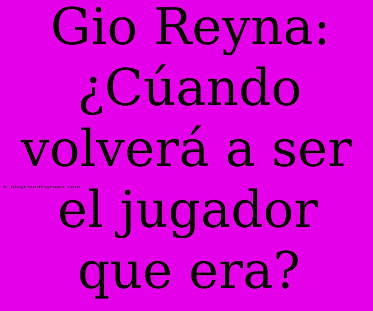 Gio Reyna: ¿Cúando Volverá A Ser El Jugador Que Era?