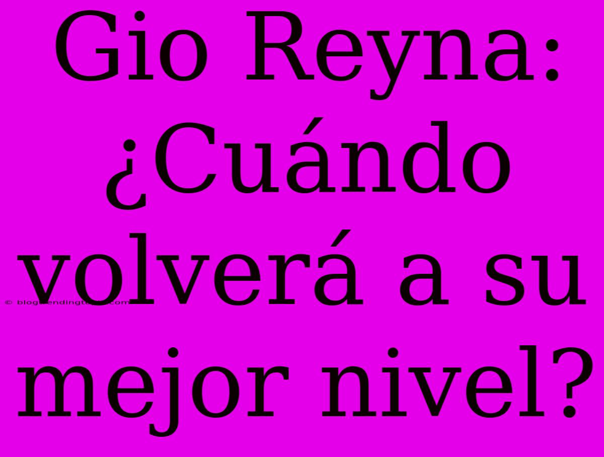 Gio Reyna: ¿Cuándo Volverá A Su Mejor Nivel?