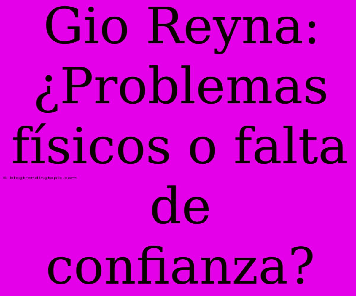 Gio Reyna: ¿Problemas Físicos O Falta De Confianza?