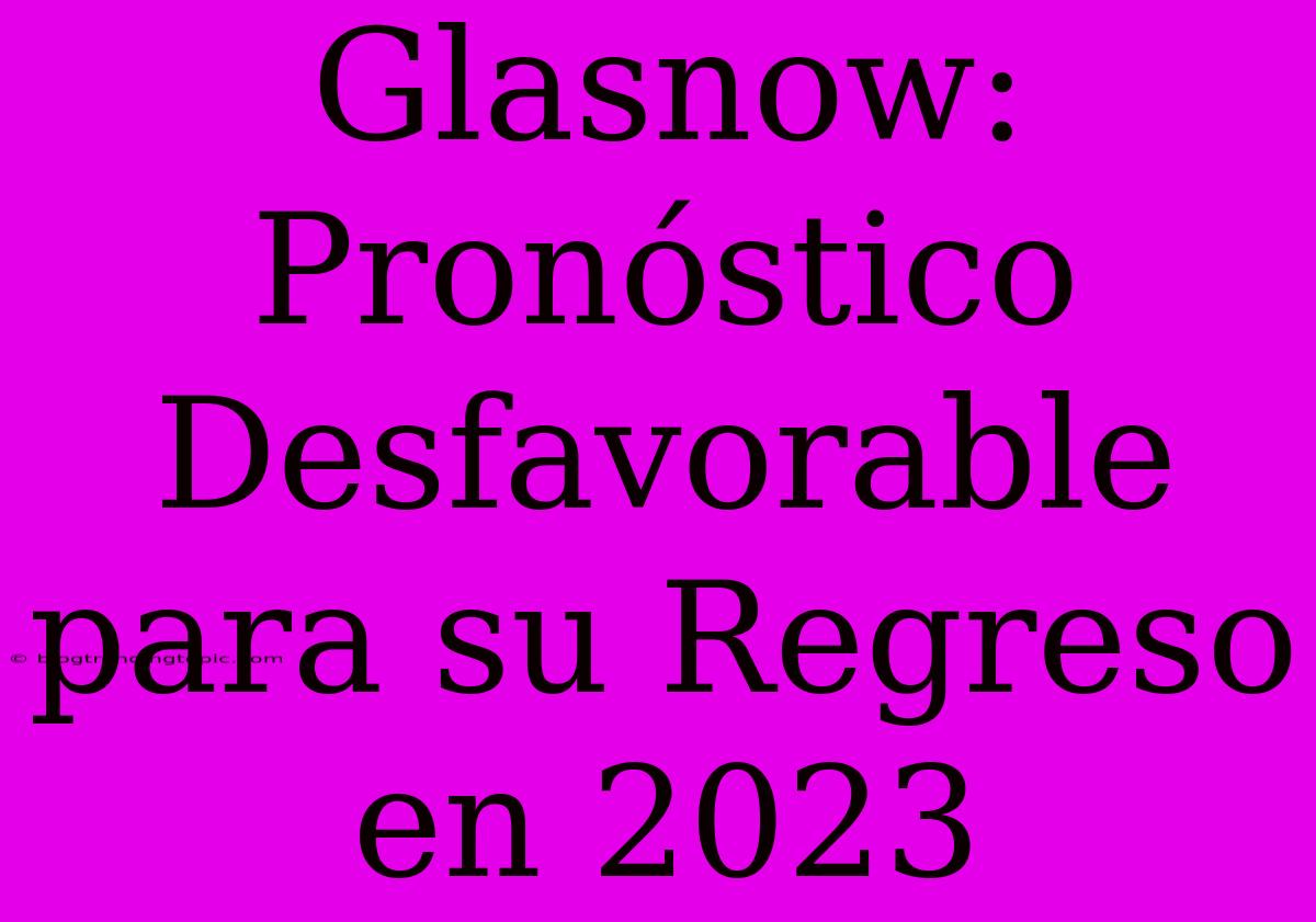 Glasnow: Pronóstico Desfavorable Para Su Regreso En 2023