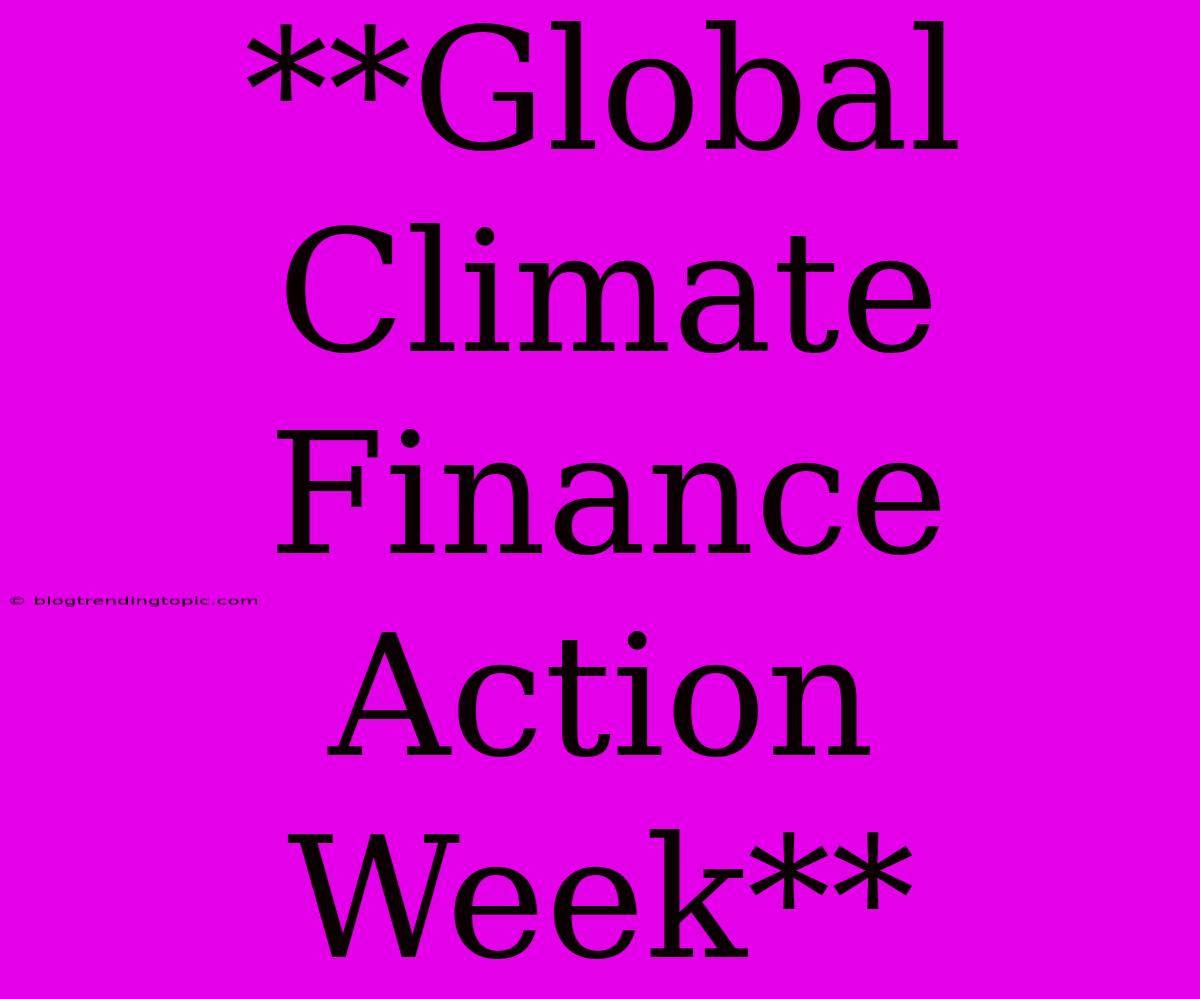 **Global Climate Finance Action Week**