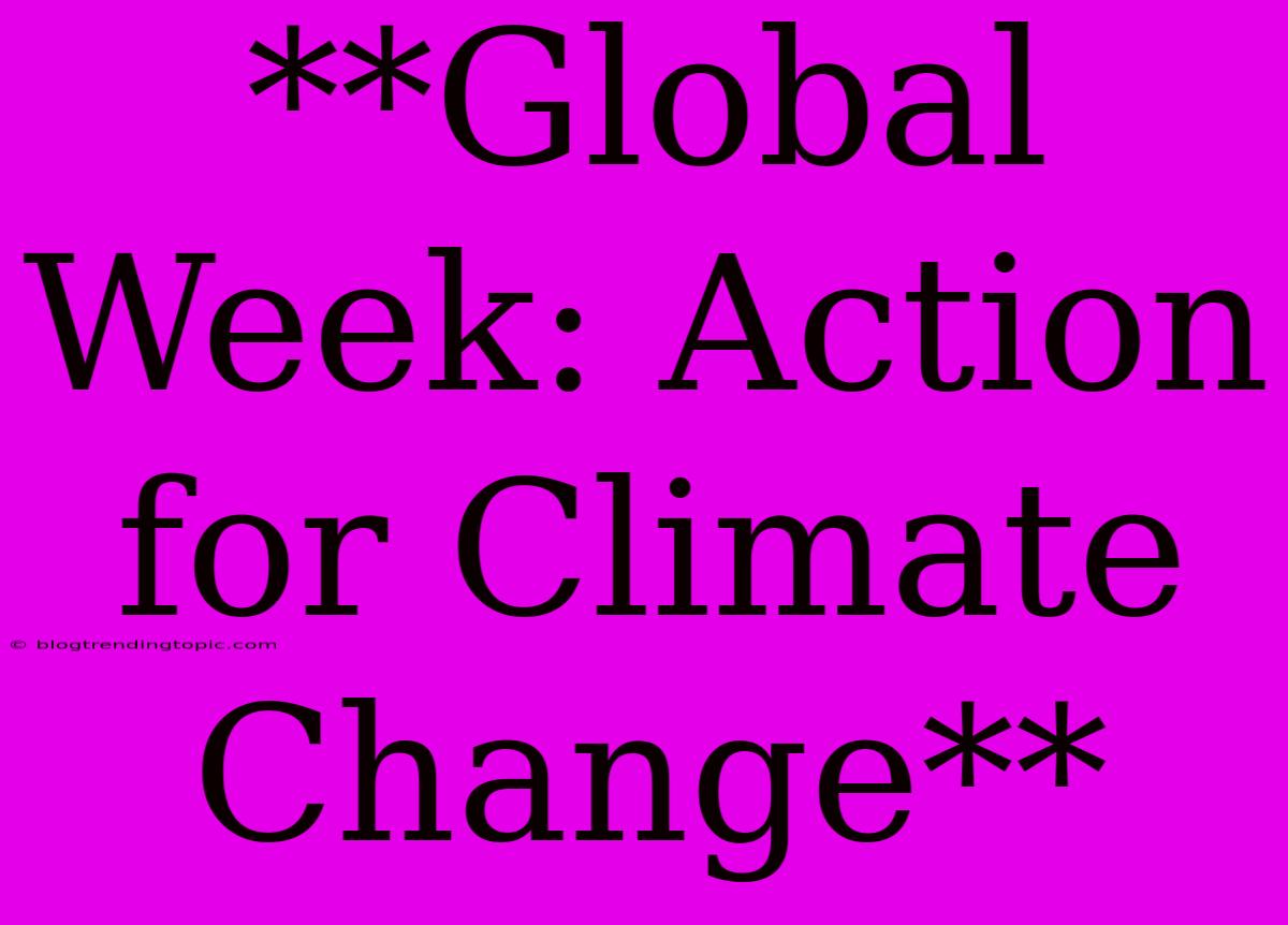 **Global Week: Action For Climate Change** 