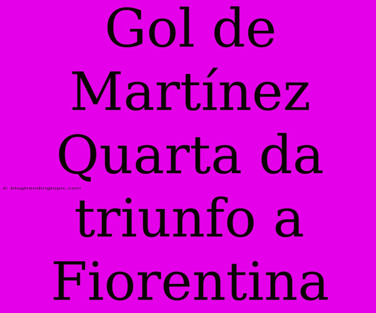 Gol De Martínez Quarta Da Triunfo A Fiorentina