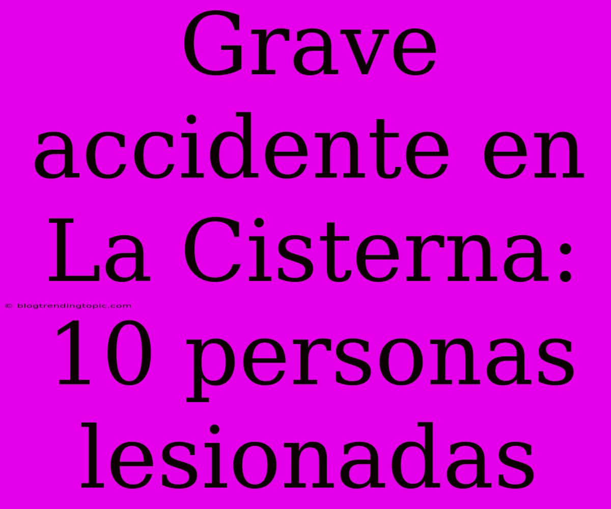 Grave Accidente En La Cisterna: 10 Personas Lesionadas