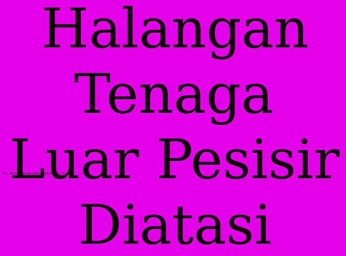 Halangan Tenaga Luar Pesisir Diatasi