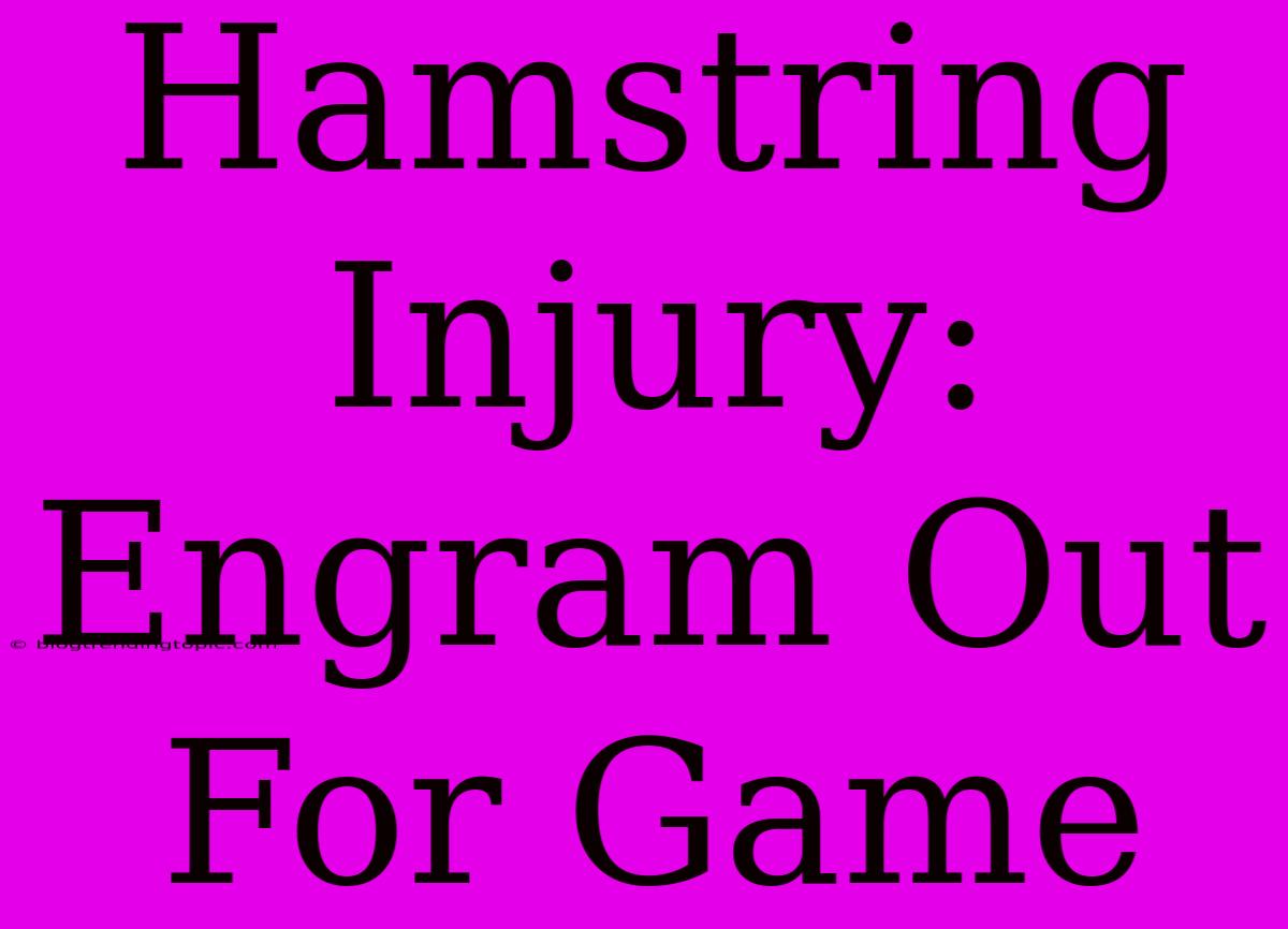 Hamstring Injury: Engram Out For Game