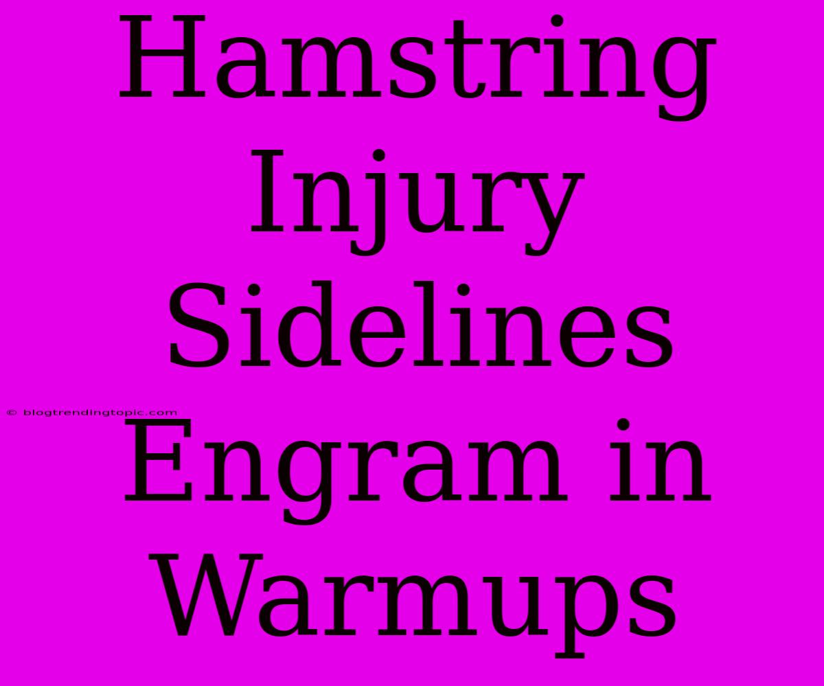 Hamstring Injury Sidelines Engram In Warmups