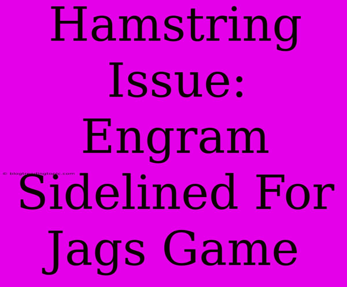 Hamstring Issue: Engram Sidelined For Jags Game