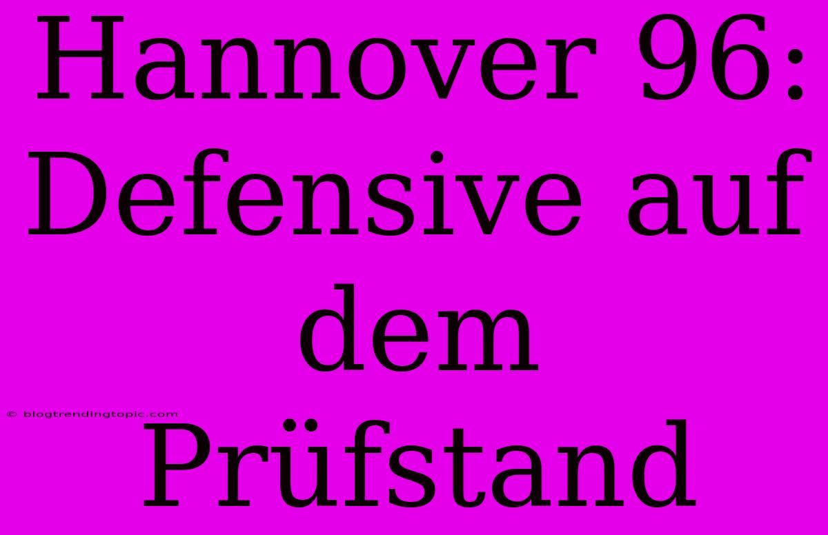 Hannover 96: Defensive Auf Dem Prüfstand