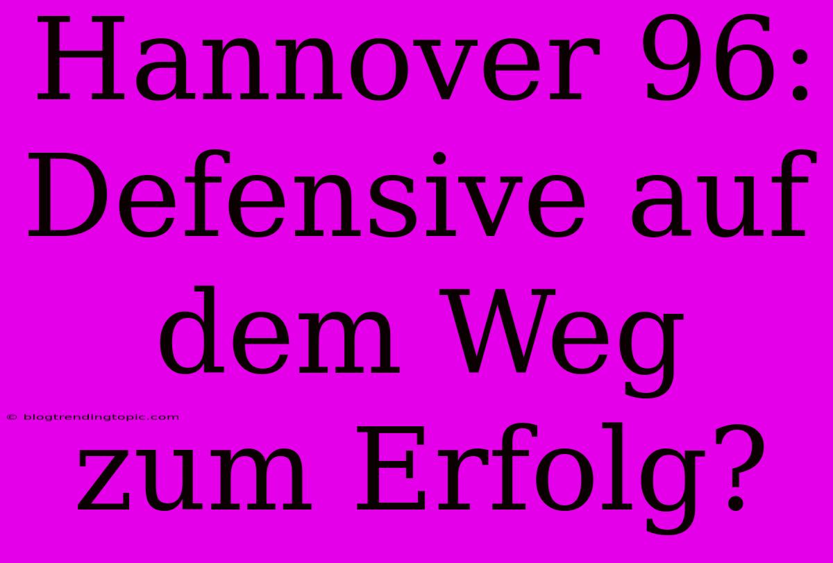 Hannover 96: Defensive Auf Dem Weg Zum Erfolg?