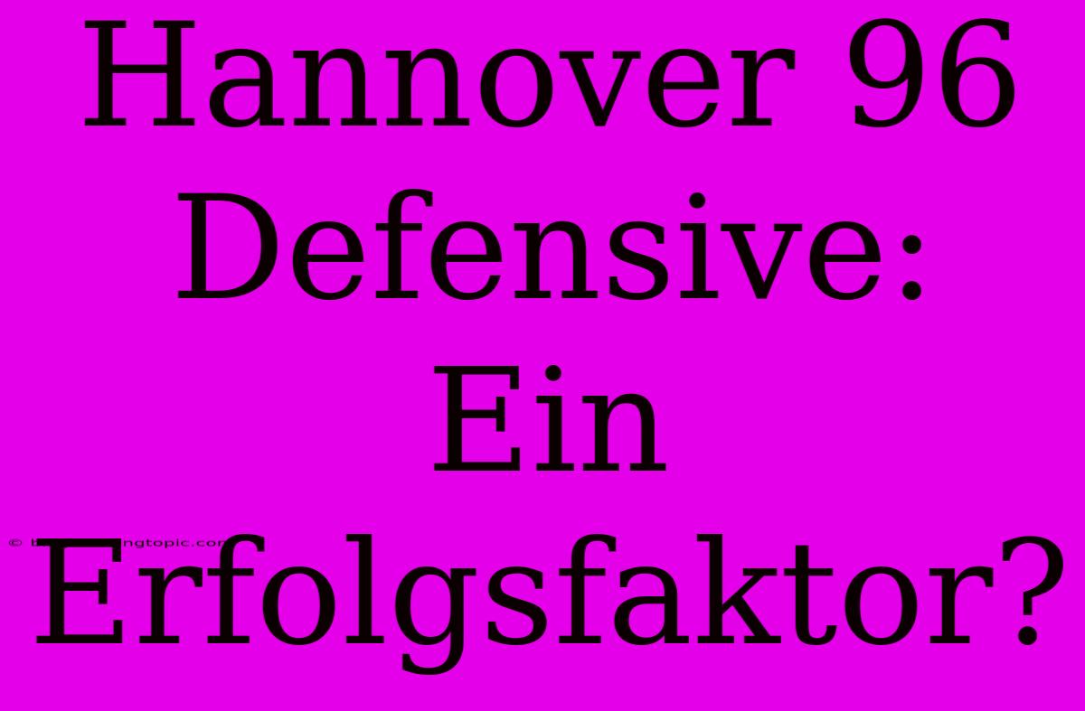 Hannover 96 Defensive: Ein Erfolgsfaktor? 