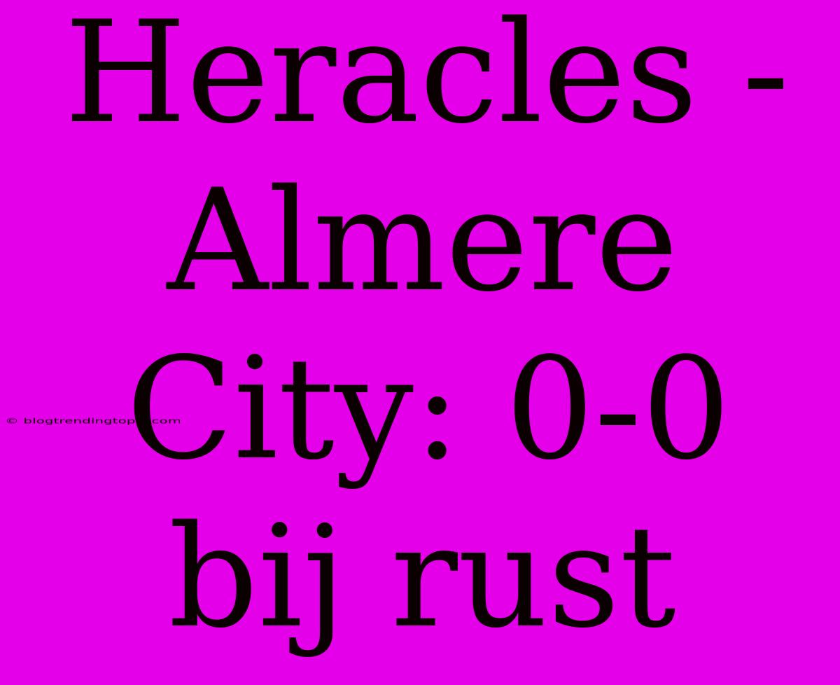 Heracles - Almere City: 0-0 Bij Rust