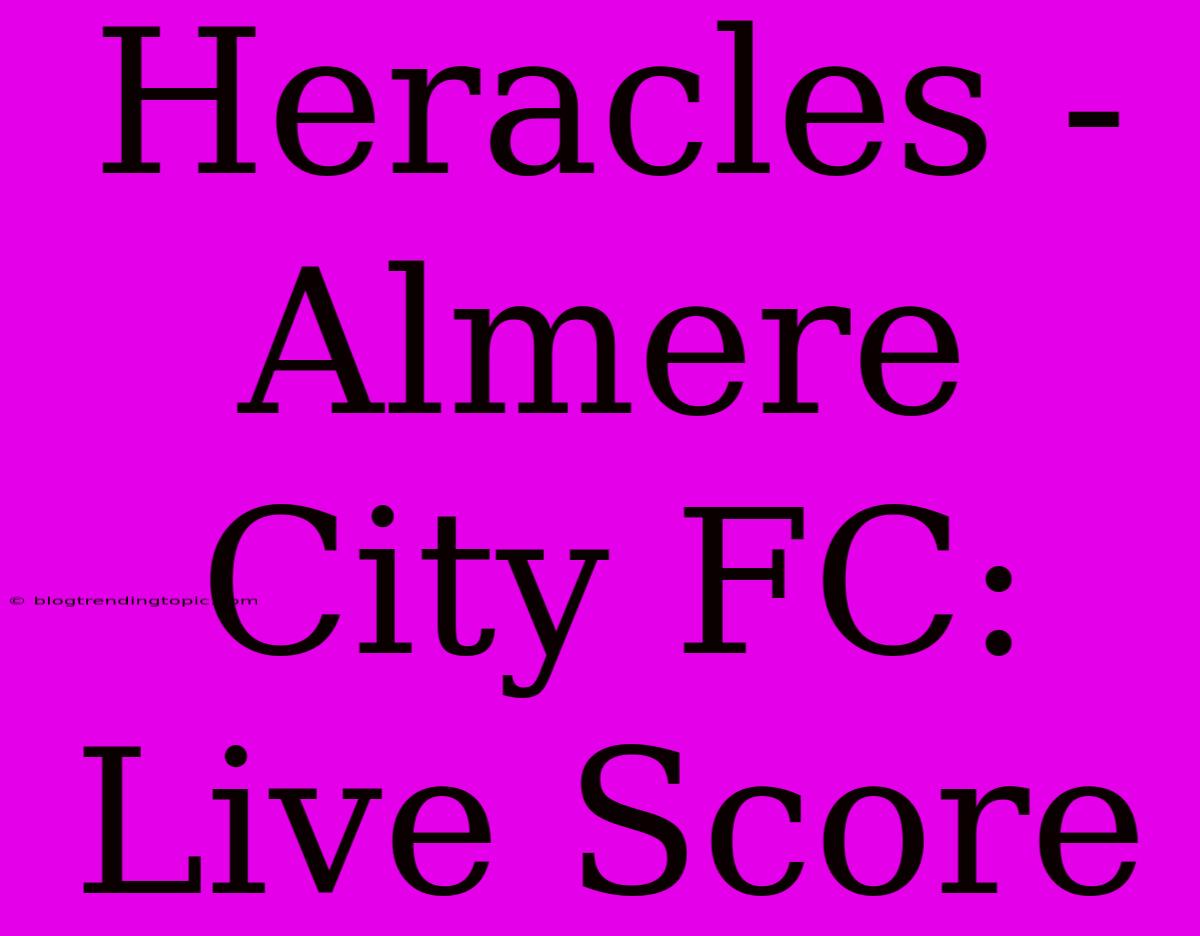 Heracles - Almere City FC: Live Score