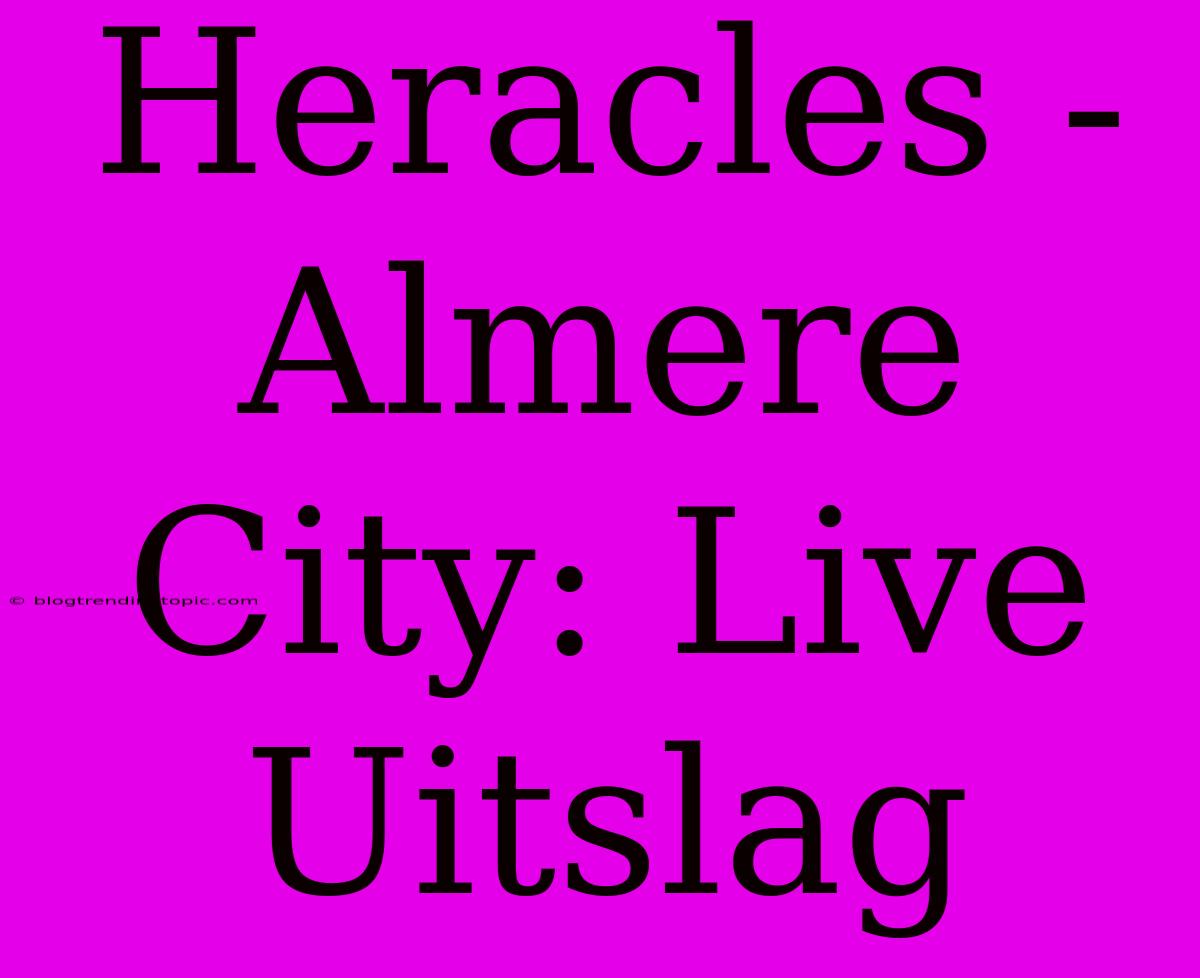 Heracles - Almere City: Live Uitslag