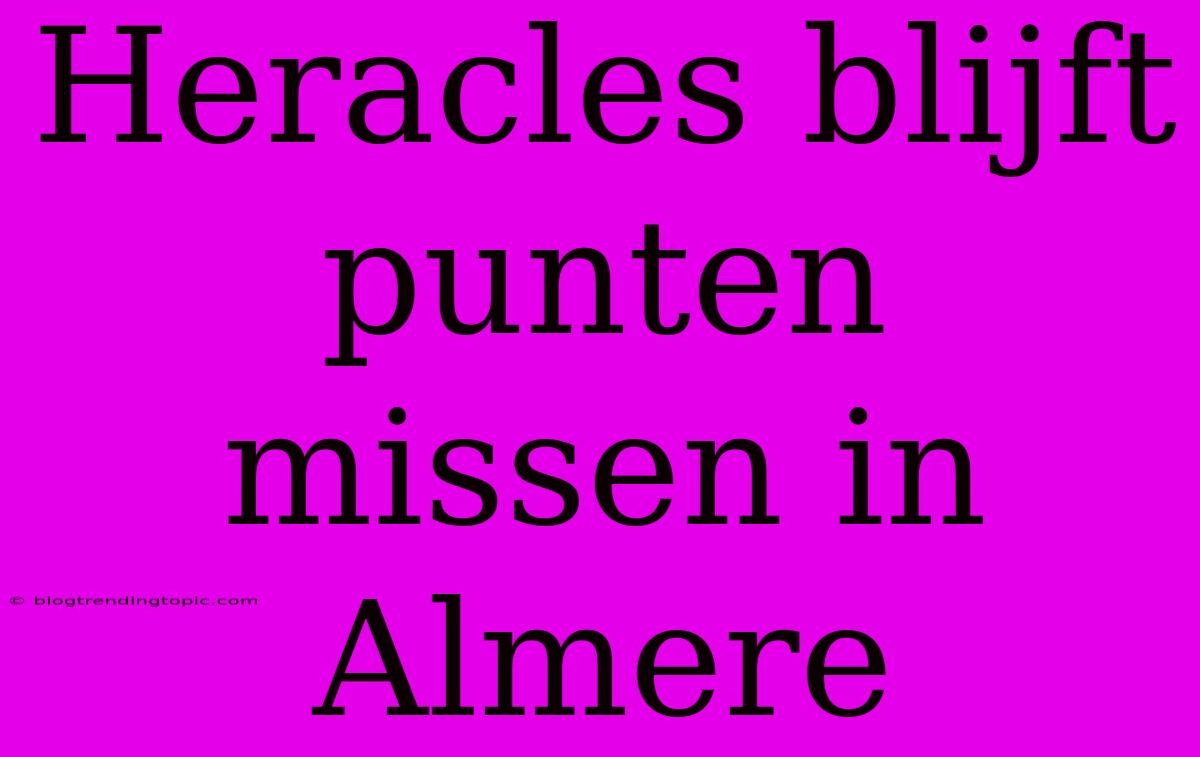 Heracles Blijft Punten Missen In Almere