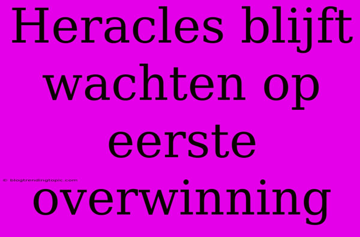 Heracles Blijft Wachten Op Eerste Overwinning