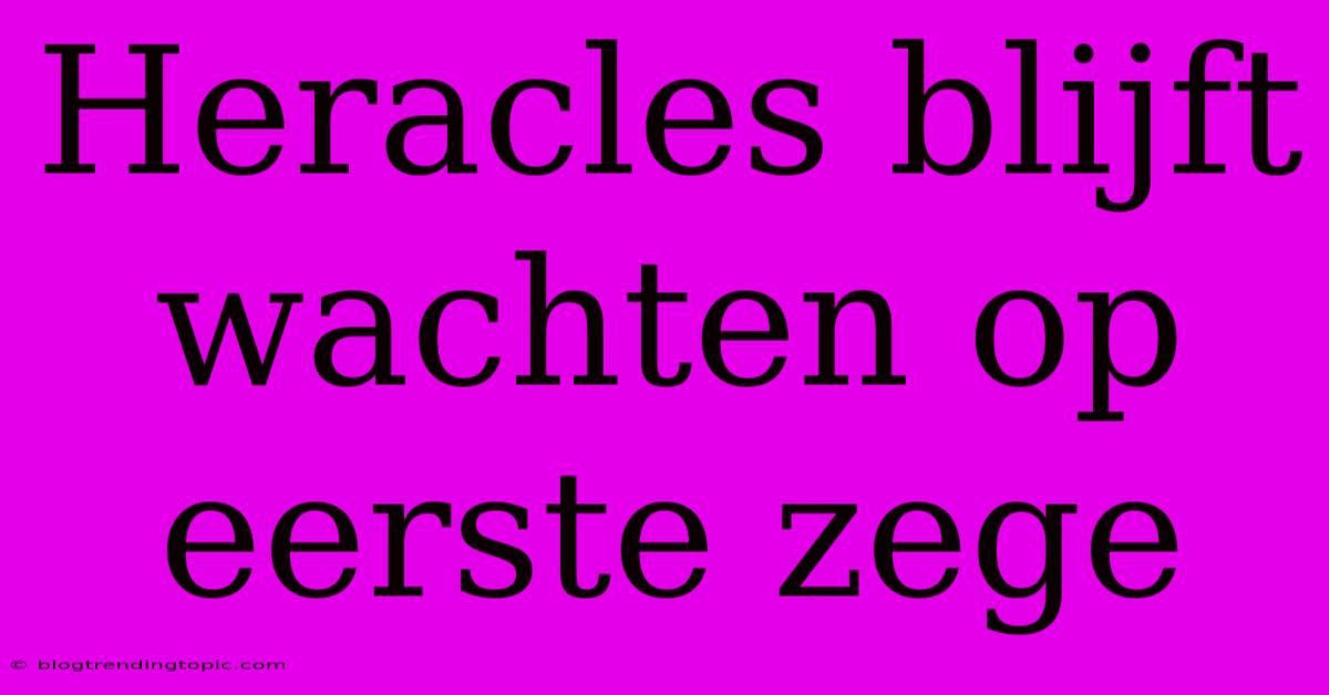 Heracles Blijft Wachten Op Eerste Zege