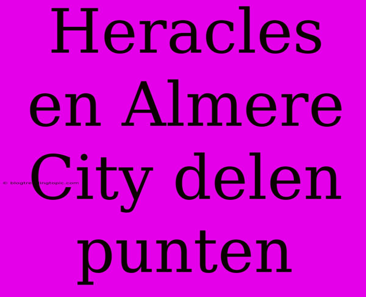 Heracles En Almere City Delen Punten