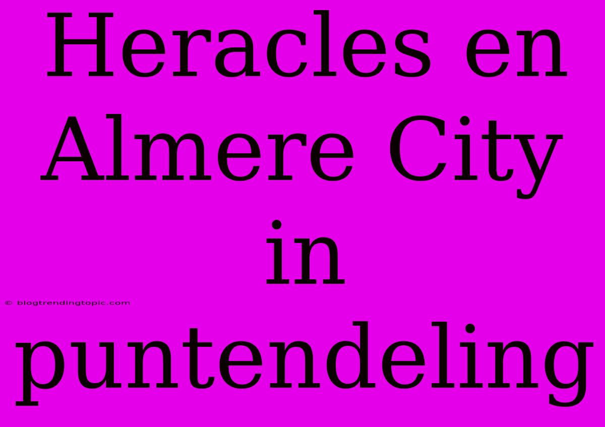 Heracles En Almere City In Puntendeling