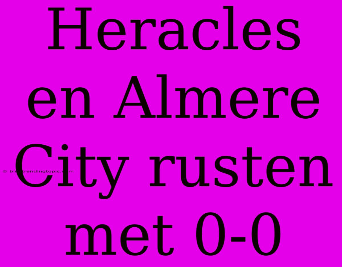 Heracles En Almere City Rusten Met 0-0