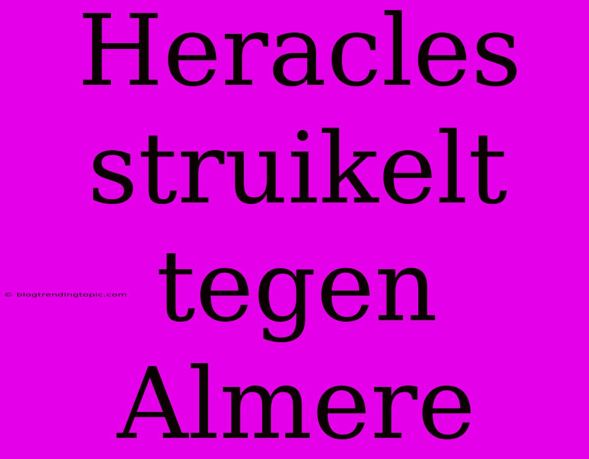 Heracles Struikelt Tegen Almere