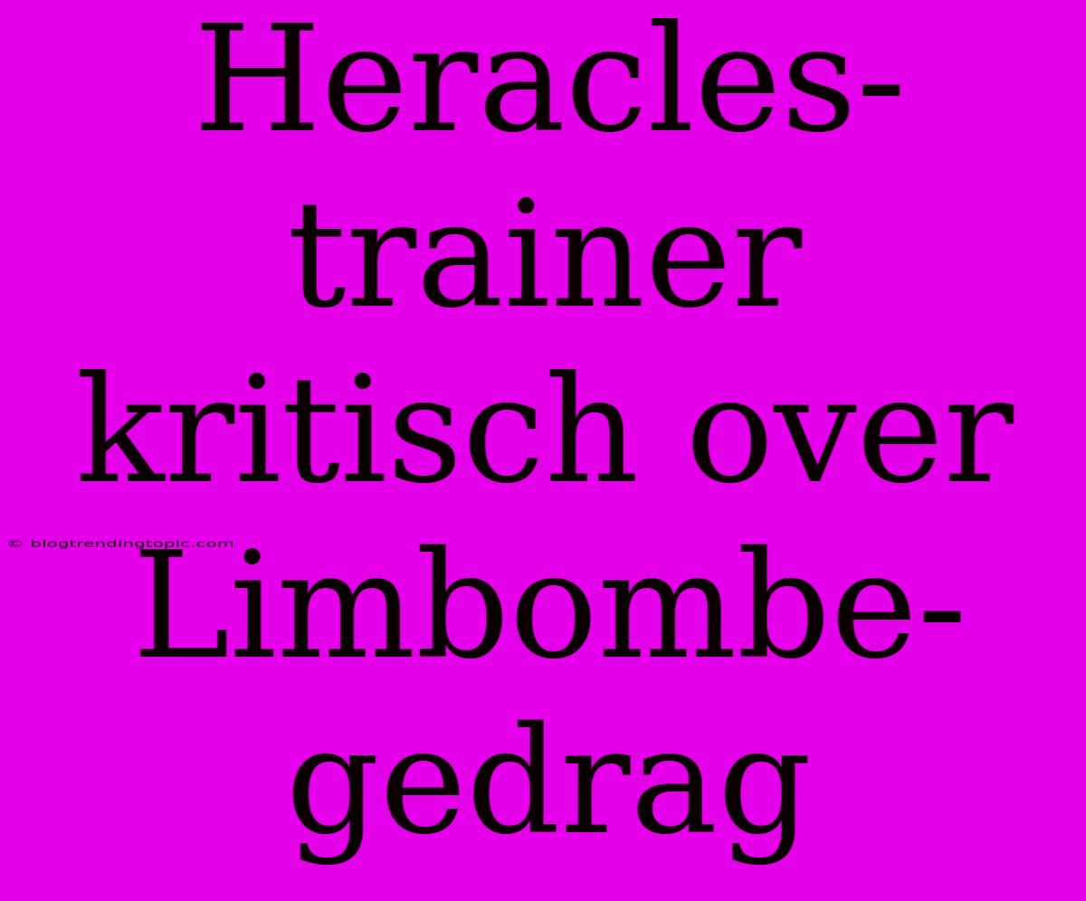 Heracles-trainer Kritisch Over Limbombe-gedrag