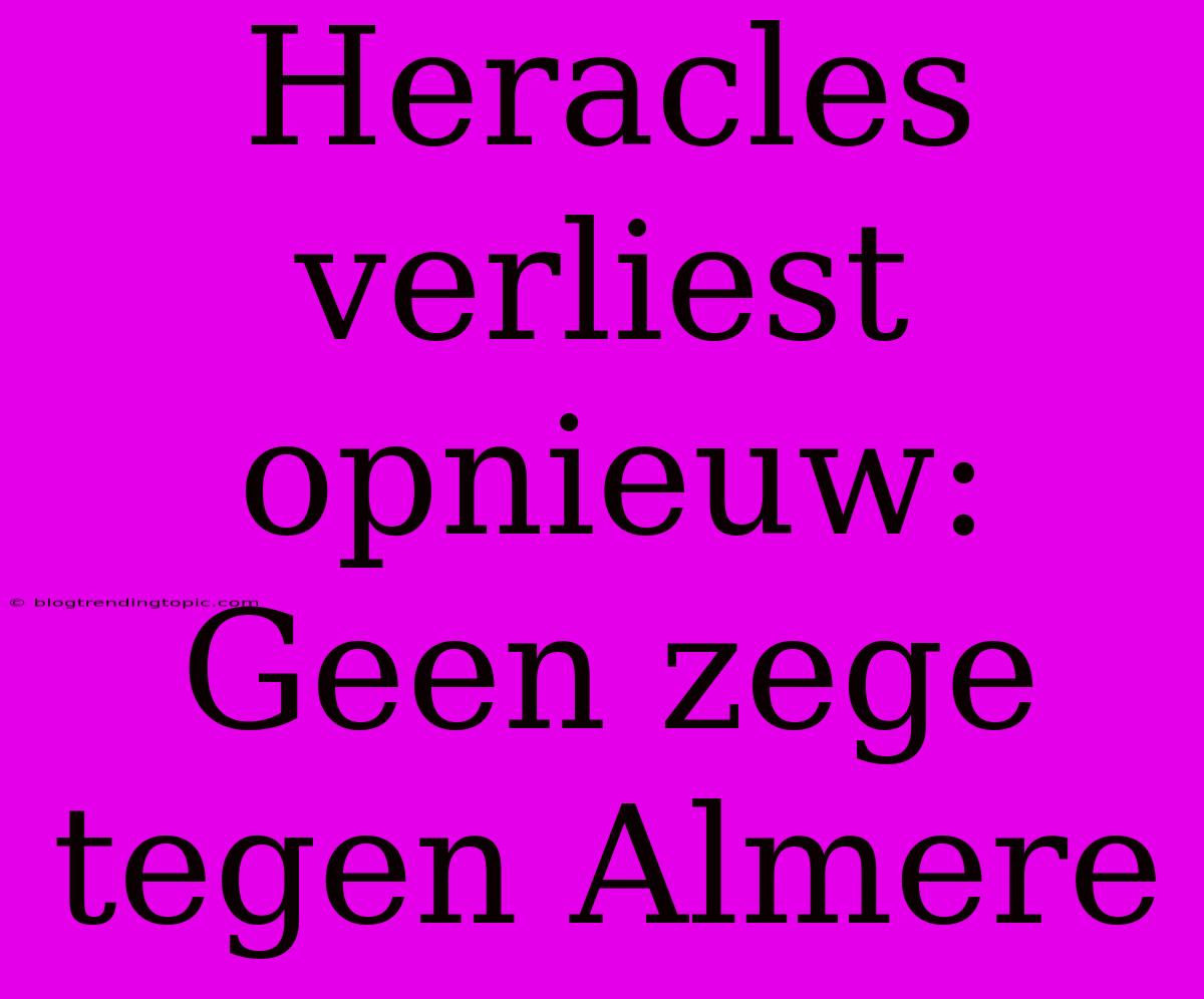 Heracles Verliest Opnieuw: Geen Zege Tegen Almere