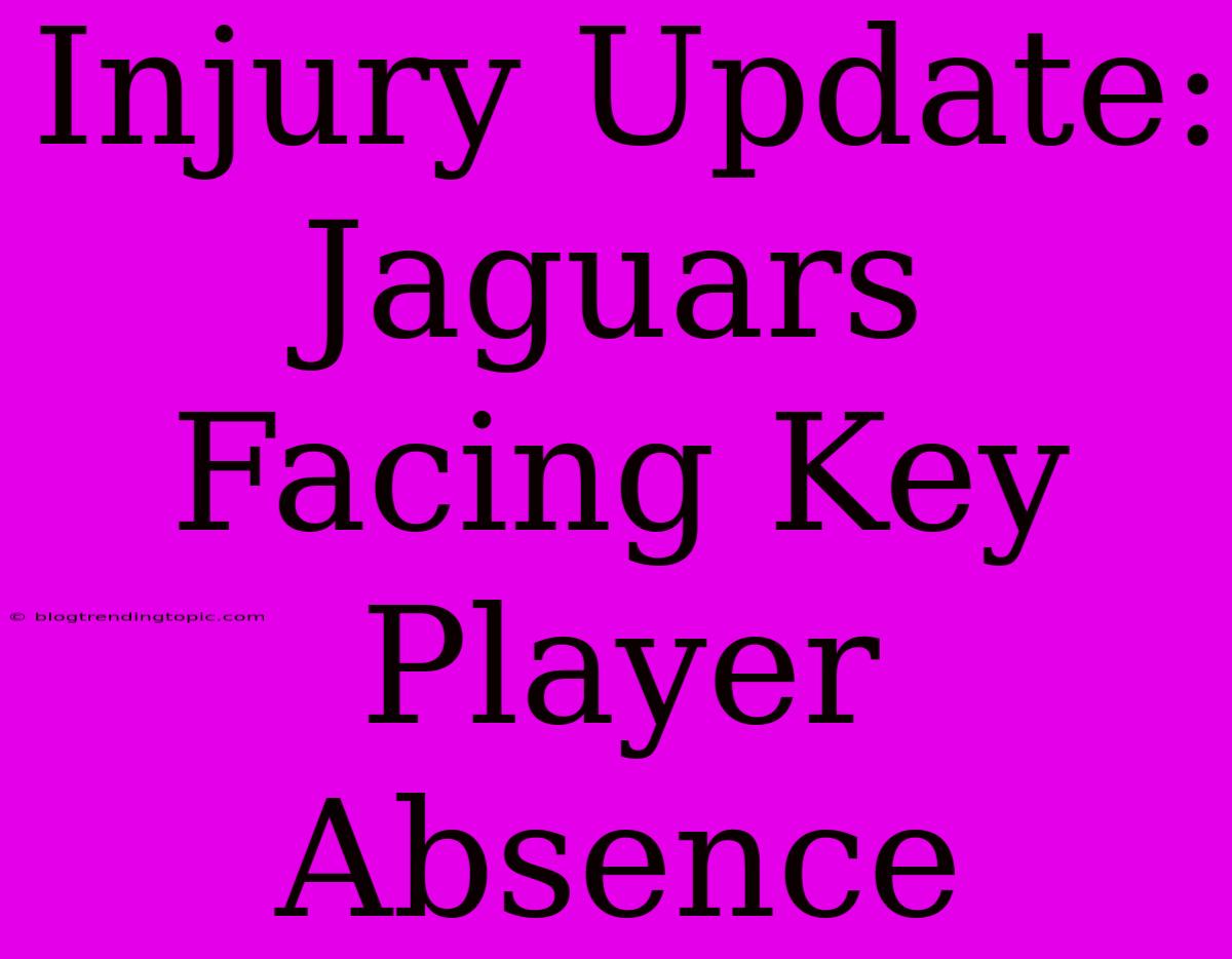 Injury Update: Jaguars Facing Key Player Absence