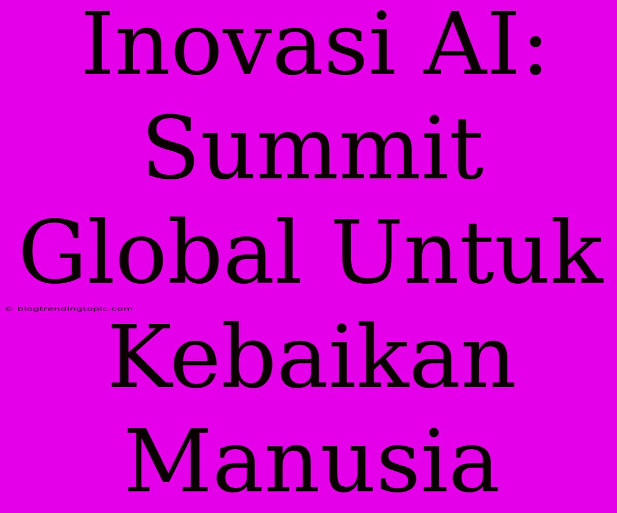 Inovasi AI: Summit Global Untuk Kebaikan Manusia