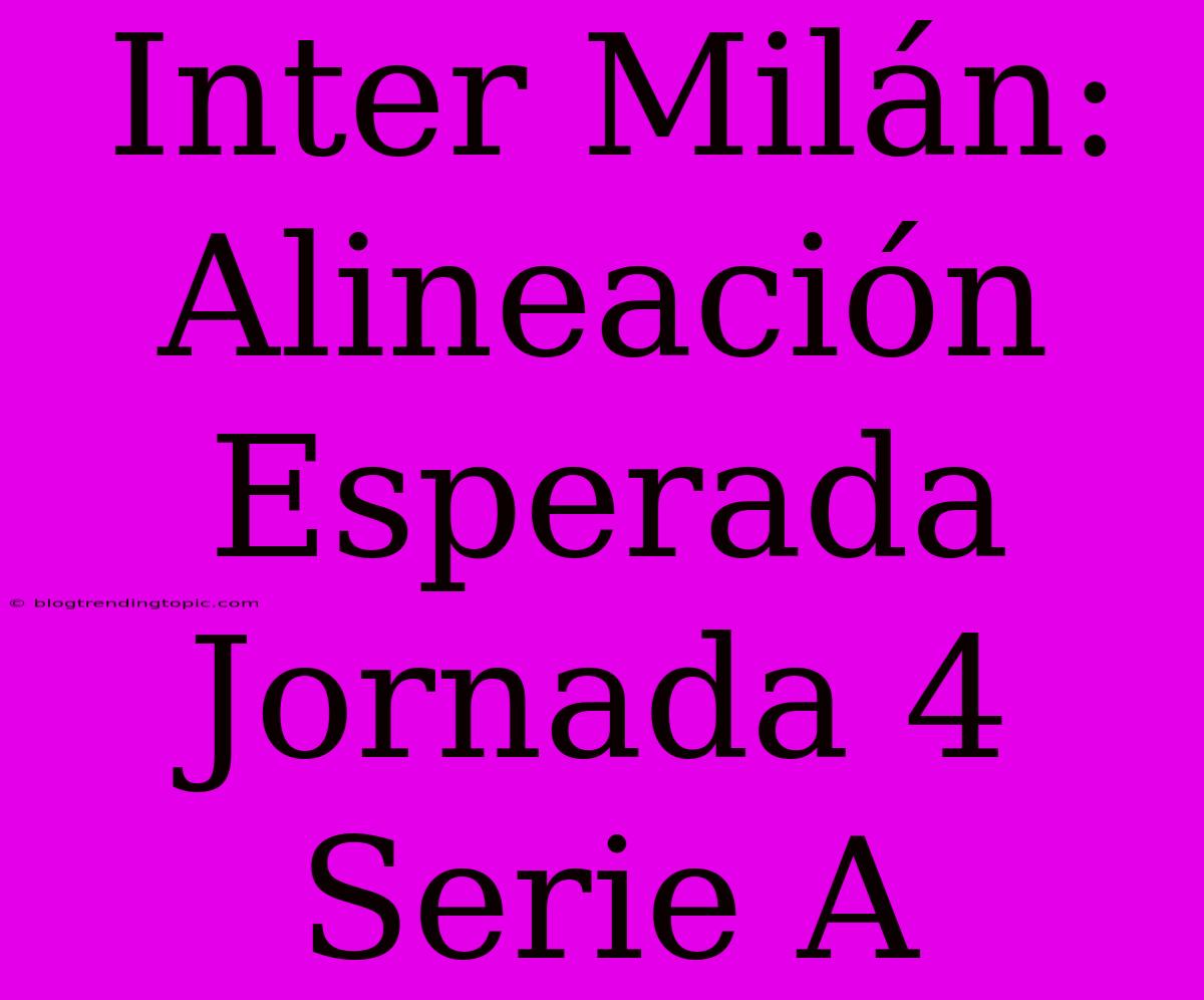 Inter Milán: Alineación Esperada Jornada 4 Serie A