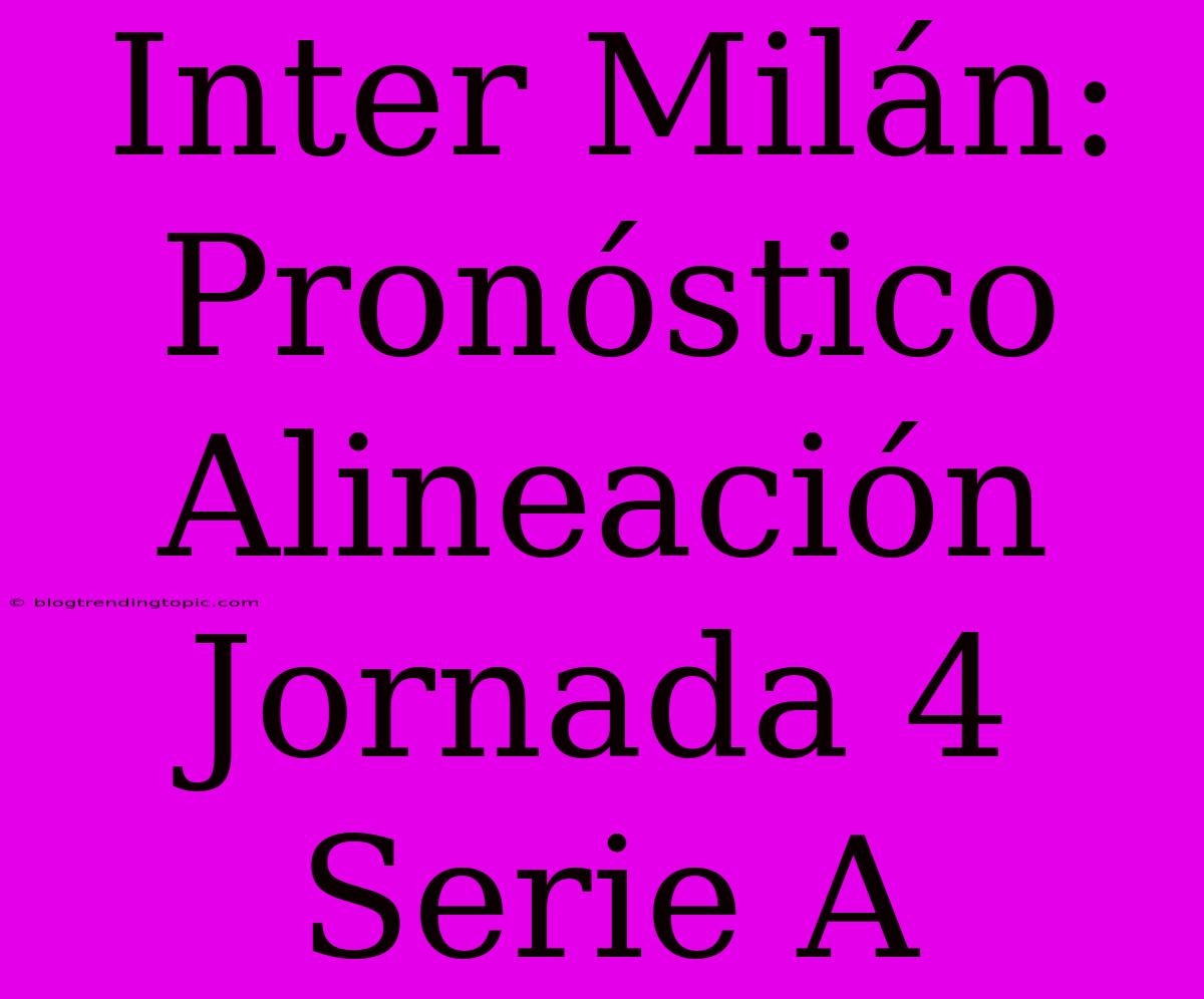 Inter Milán: Pronóstico Alineación Jornada 4 Serie A