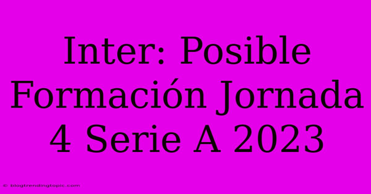 Inter: Posible Formación Jornada 4 Serie A 2023