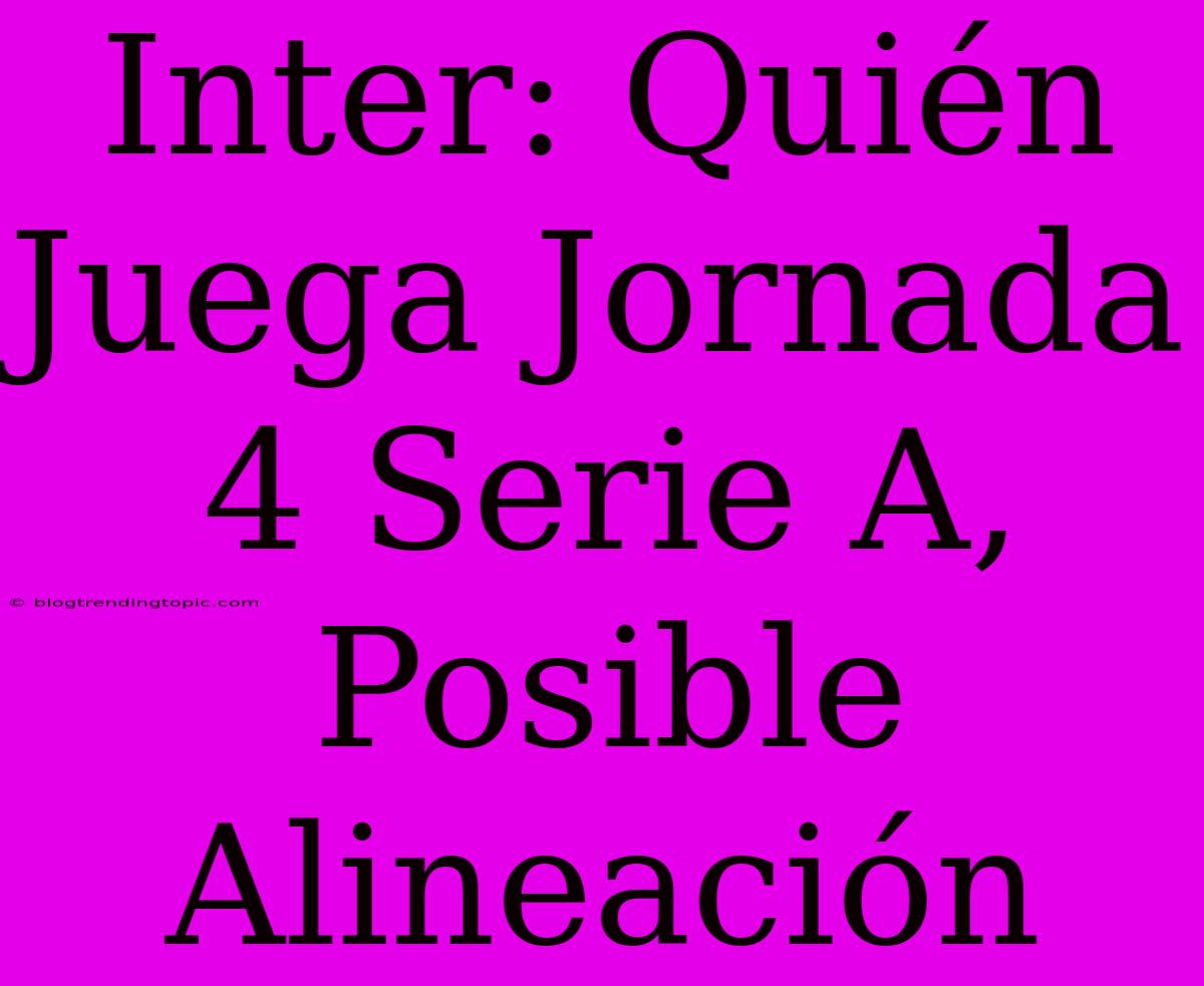 Inter: Quién Juega Jornada 4 Serie A, Posible Alineación