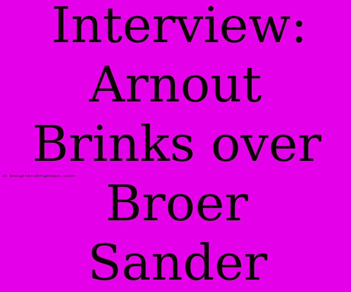 Interview: Arnout Brinks Over Broer Sander