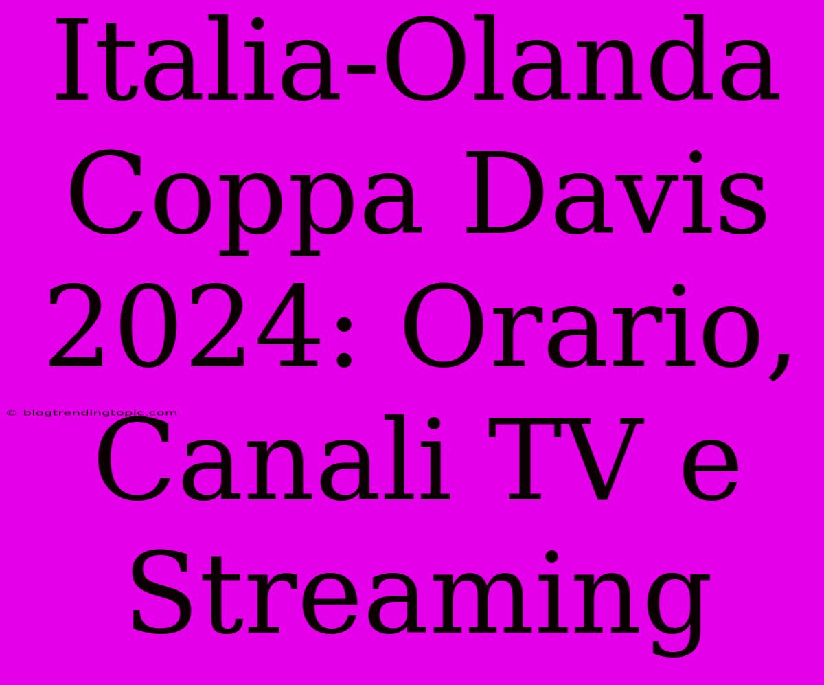 Italia-Olanda Coppa Davis 2024: Orario, Canali TV E Streaming