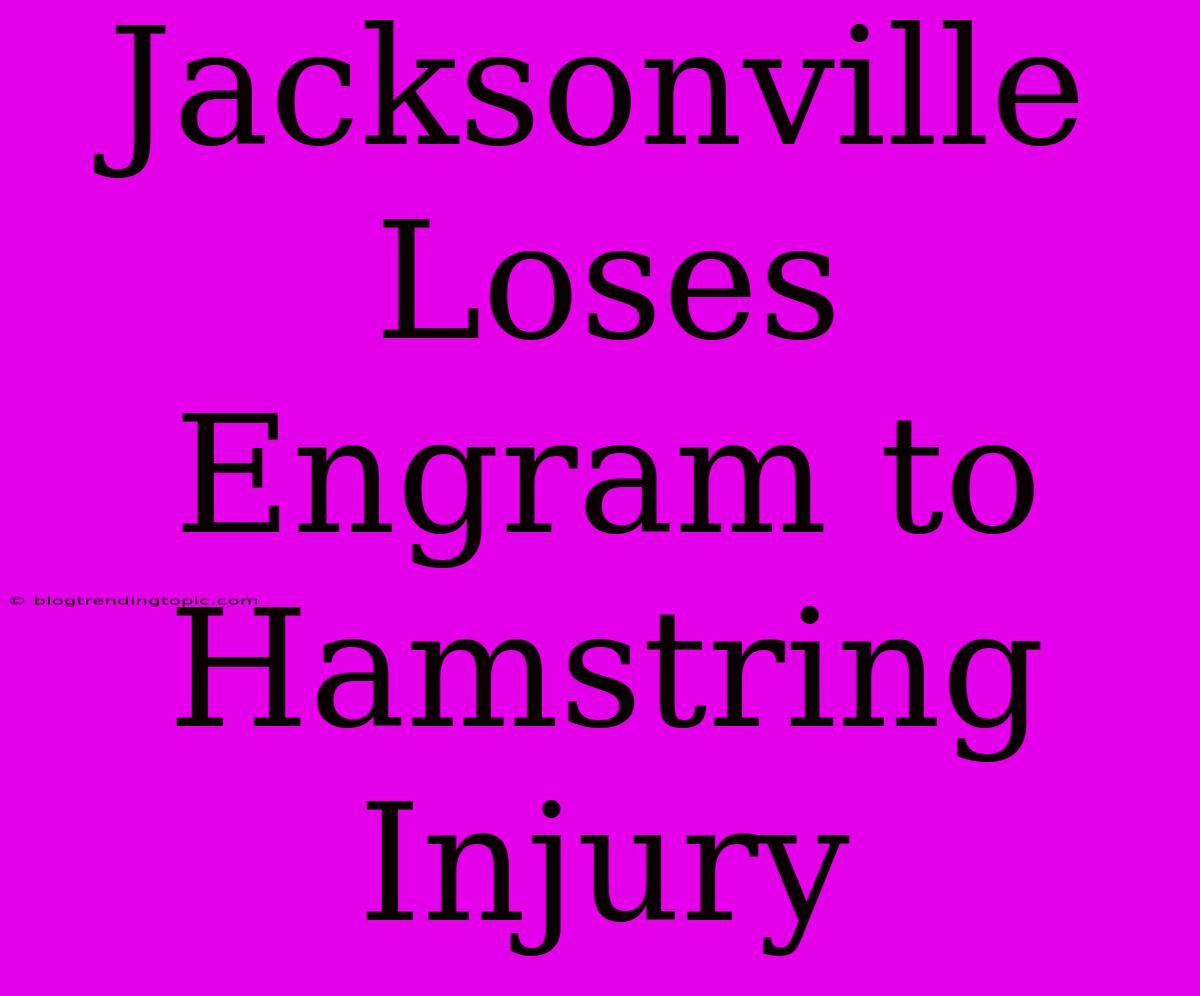 Jacksonville Loses Engram To Hamstring Injury