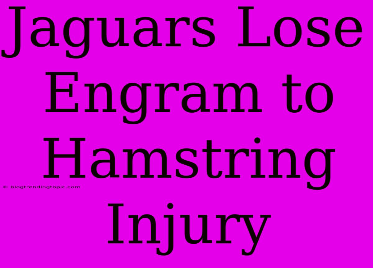 Jaguars Lose Engram To Hamstring Injury