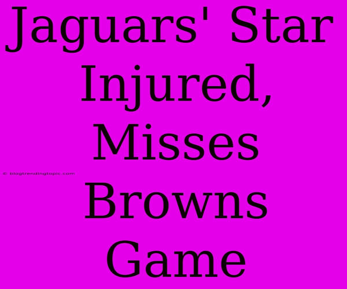 Jaguars' Star Injured, Misses Browns Game