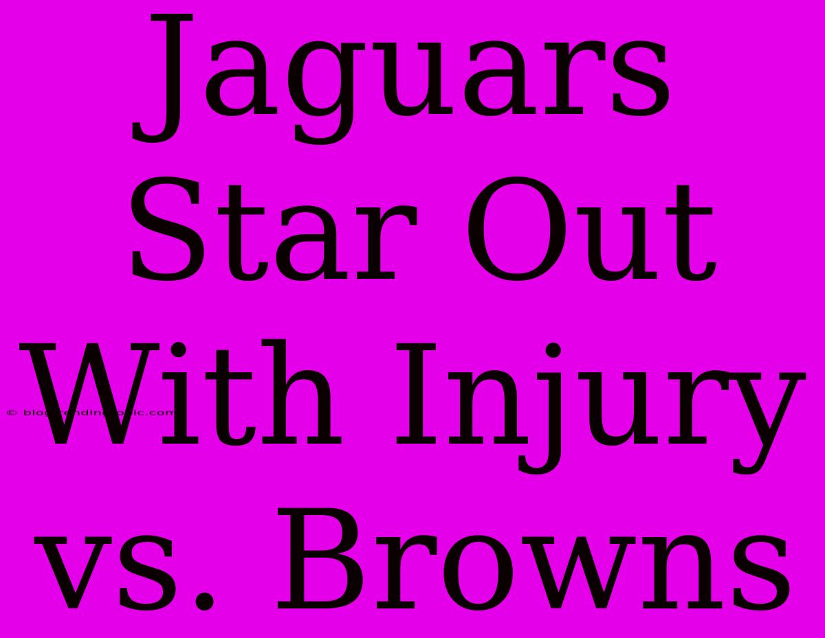 Jaguars Star Out With Injury Vs. Browns