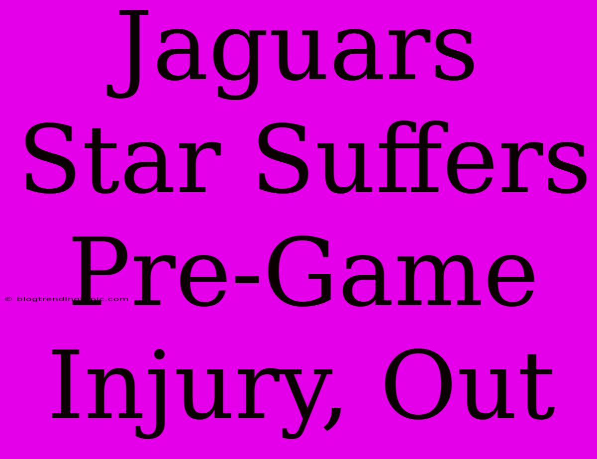 Jaguars Star Suffers Pre-Game Injury, Out