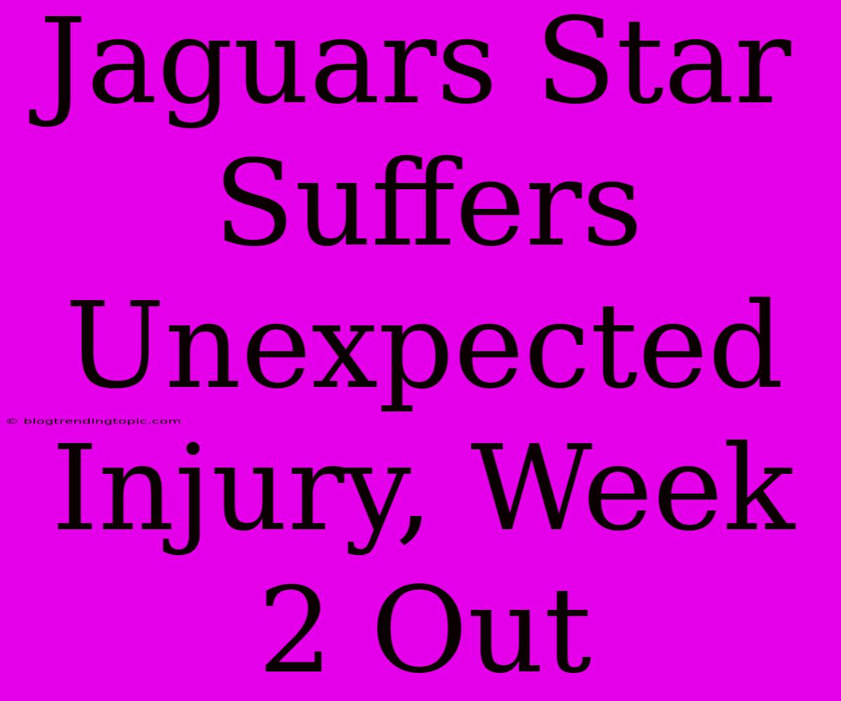 Jaguars Star Suffers Unexpected Injury, Week 2 Out