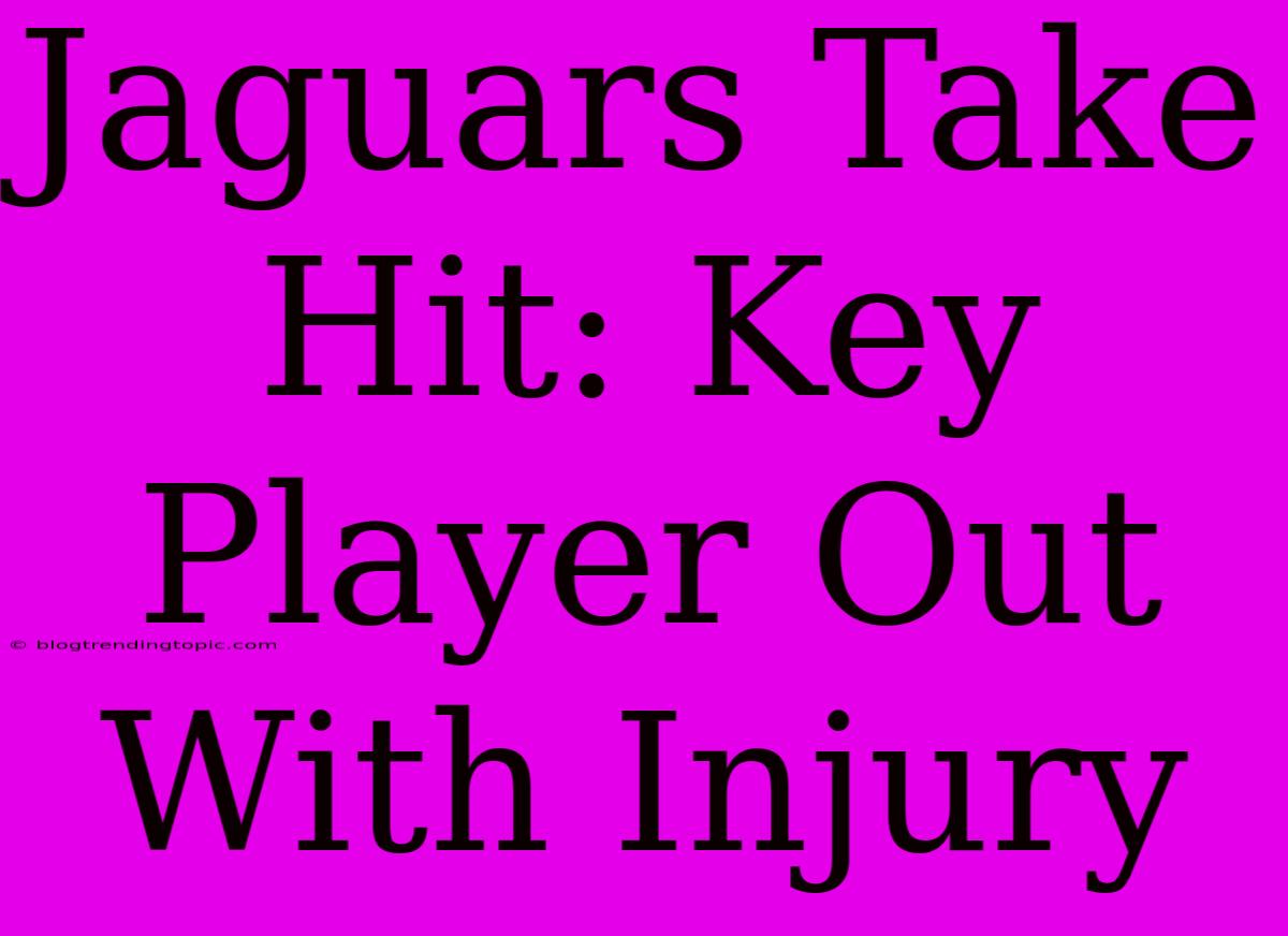 Jaguars Take Hit: Key Player Out With Injury