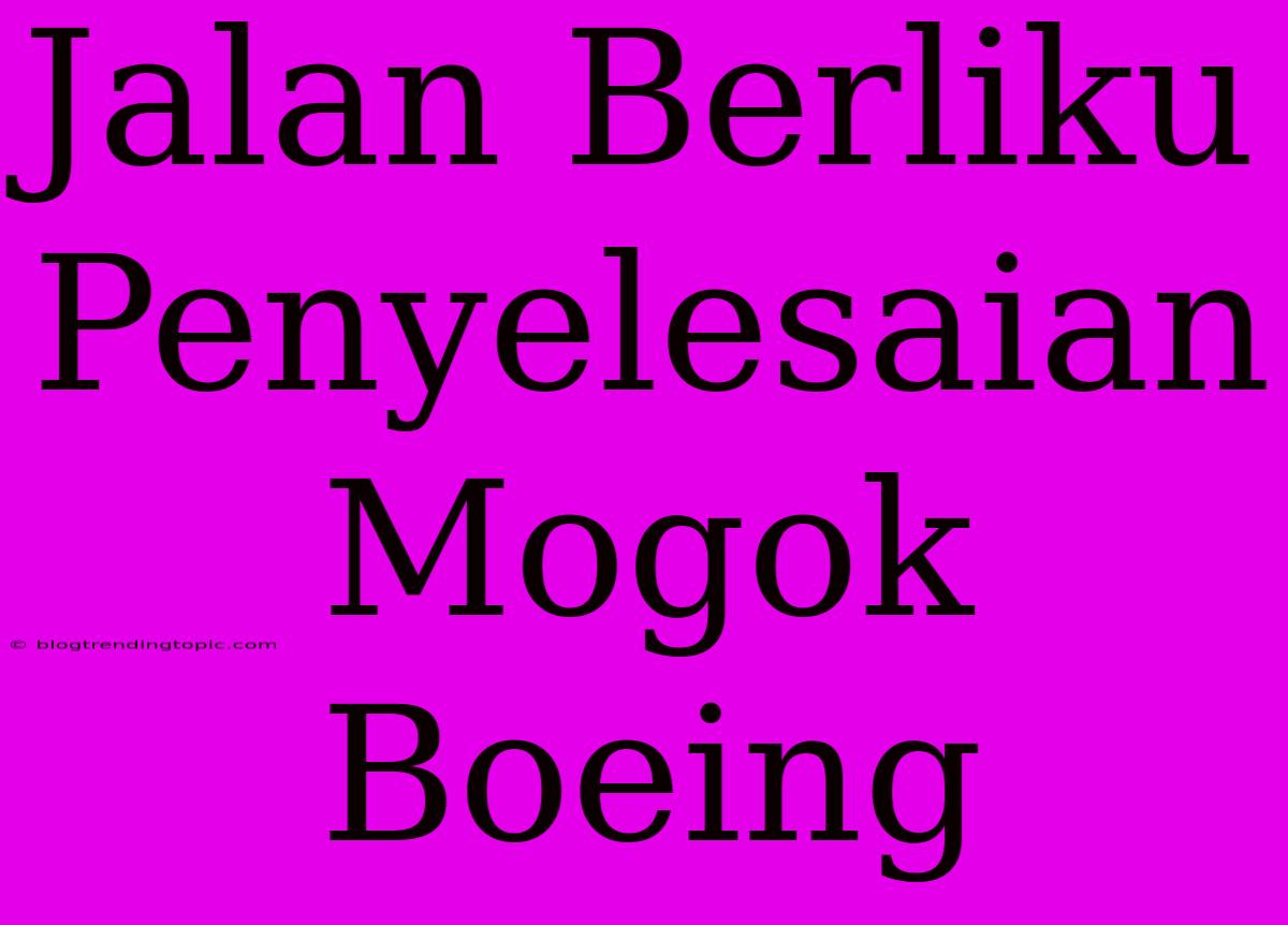 Jalan Berliku Penyelesaian Mogok Boeing