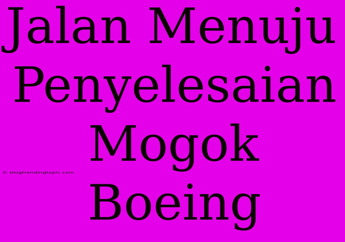 Jalan Menuju Penyelesaian Mogok Boeing