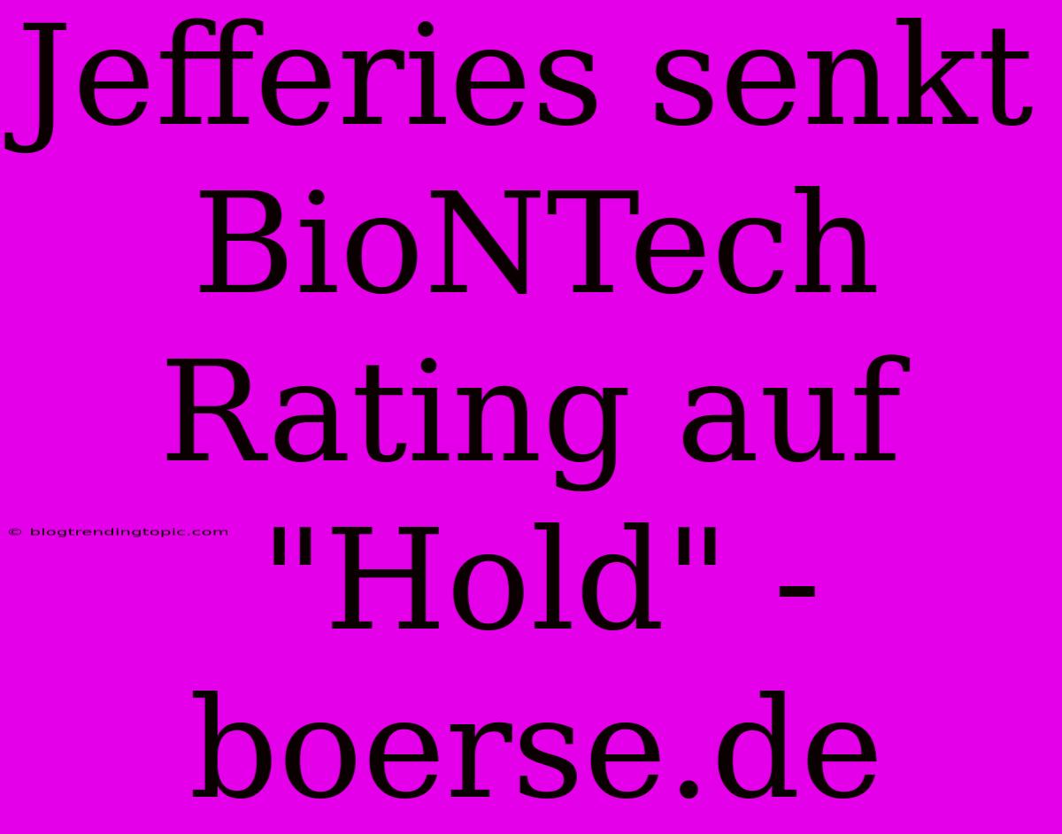 Jefferies Senkt BioNTech Rating Auf 