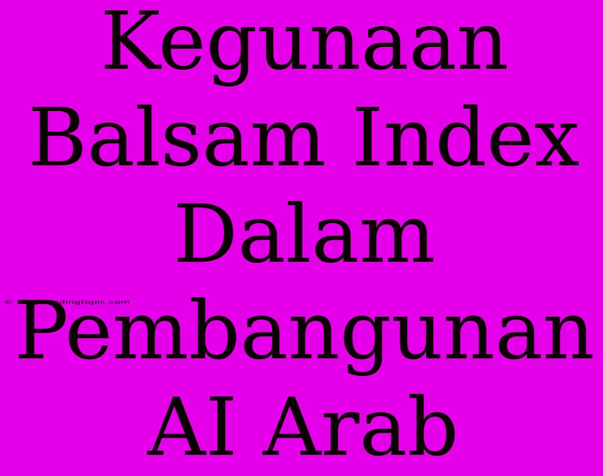 Kegunaan Balsam Index Dalam Pembangunan AI Arab