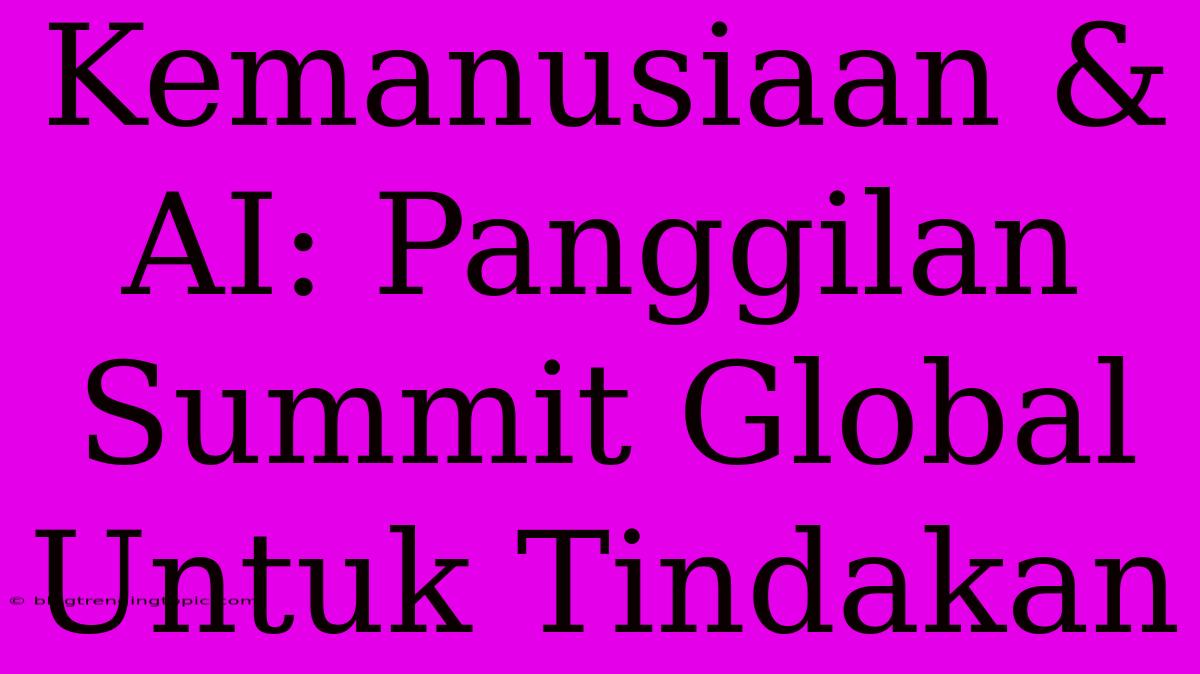 Kemanusiaan & AI: Panggilan Summit Global Untuk Tindakan