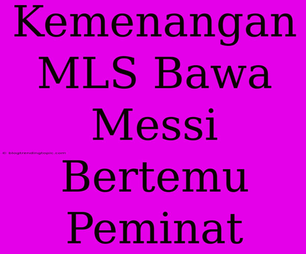 Kemenangan MLS Bawa Messi Bertemu Peminat